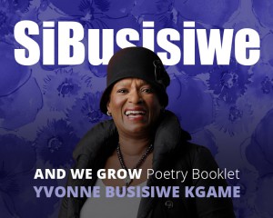 SiBusisiwe – And we grow (Poetry booklet)